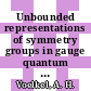 Unbounded representations of symmetry groups in gauge quantum field theory vol 0001: confinement and differentiation.