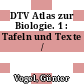 DTV Atlas zur Biologie. 1 : Tafeln und Texte /