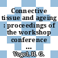 Connective tissue and ageing : proceedings of the workshop conference Hoechst : Reisensburg, 21.04.72-22.04.72.
