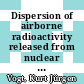 Dispersion of airborne radioactivity released from nuclear installations and population exposure in the local and regional environment : Symposium on the Physical Behaviour of Radioactive Contaminants in the Atmosphere, Vienna, Austria, 12.-16. November 1973 /