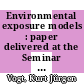 Environmental exposure models : paper delivered at the Seminar on Meteorology and Environmental Exposure of Nuclear Power Plants, Rio de Janeiro, Brazil, January 17 - 19, 1977 /