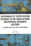 Sustainability certification schemes in the agricultural and natural resource sectors : outcomes for society and the environment /