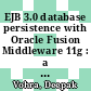 EJB 3.0 database persistence with Oracle Fusion Middleware 11g : a complete guide to building EJB 3.0 database persistent applications with Oracle Fusion Middleware 11g tools [E-Book] /