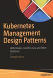 Kubernetes management design patterns : with Docker, CoreOS Linux, and other platforms /