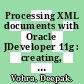 Processing XML documents with Oracle JDeveloper 11g : creating, validating, and transforming XML documents with Oracle's IDE [E-Book] /