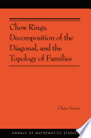 Chow rings, decomposition of the diagonal, and the topology of families [E-Book] /