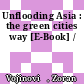 Unflooding Asia : the green cities way [E-Book] /