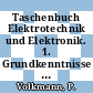 Taschenbuch Elektrotechnik und Elektronik. 1. Grundkenntnisse : Formeln, Tabellen, Erläuterungen.