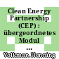 Clean Energy Partnership (CEP) : übergeordnetes Modul - Gremien, Projektkoordinierung, Wissensmanagement, Öffentlichkeitsarbeit und Kommunikation ; Abschlussbericht /