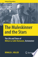 The Muleskinner and the Stars [E-Book] : The Life and Times of Milton La Salle Humason, Astronomer /