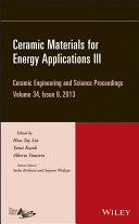 Ceramic materials for energy applications III. Volume 34, Issue 9, 2013, Ceramic engineering and science proceedings : a collection of papers presented at the 37th International Conference on Advanced Ceramics and Composites January 27-February 1, 2013 Daytona Beach, Florida [E-Book] /