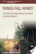 Things fall apart? : the political ecology of forest governance in southern Nigeria [E-Book] /