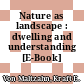 Nature as landscape : dwelling and understanding [E-Book] /