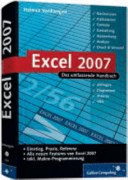 Excel 2007 - das umfassende Handbuch : Kalkulationsmodelle für die berufliche Praxis, Einstieg in die Makroprogrammierung mit VBA, Referenz der Tabellenfunktionen /