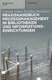 Praxishandbuch Prozessmanagement in Bibliotheken und Informationseinrichtungen /