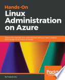Hands-on Linux administration on Azure : explore the essential Linux administration skills you need to deploy and manage Azure-based workloads [E-Book] /