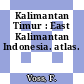 Kalimantan Timur : East Kalimantan Indonesia. atlas.