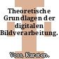 Theoretische Grundlagen der digitalen Bildverarbeitung.
