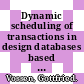 Dynamic scheduling of transactions in design databases based on version consistency.