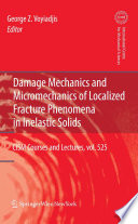 Damage Mechanics and Micromechanics of Localized Fracture Phenomena in Inelastic Solids [E-Book] /