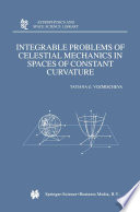 Integrable Problems of Celestial Mechanics in Spaces of Constant Curvature [E-Book] /