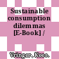 Sustainable consumption dilemmas [E-Book] /