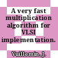 A very fast multiplication algorithm for VLSI implementation.