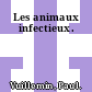 Les animaux infectieux.