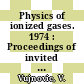 Physics of ionized gases. 1974 : Proceedings of invited lectures : Yugoslav Symposium and Summer School on the Physics of Ionized Gases. 0007 : Rovinj, 16.09.74-21.09.74.