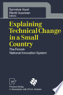 Explaining Technical Change in a Small Country [E-Book] : The Finnish National Innovation System /