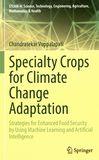 Specialty crops for climate change adaptation : strategies for enhanced food security by using machine learning and artificial intelligence /