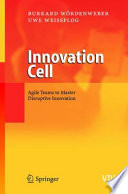 Innovation Cell [E-Book] : Agile Teams to Master Disruptive Innovation /