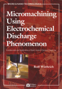 Micromachining using electrochemical discharge phenomenon [E-Book] : fundamentals and applications of spark assisted chemical engraving /