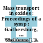 Mass transport in oxides : Proceedings of a symp : Gaithersburg, MD, 22.10.1967-25.10.1967 /