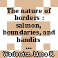 The nature of borders : salmon, boundaries, and bandits on the Salish Sea [E-Book] /
