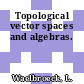 Topological vector spaces and algebras.