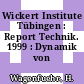 Wickert Institute Tübingen : Report Technik. 1999 : Dynamik von morgen.