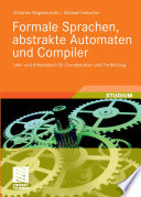 Formale Sprachen, abstrakte Automaten und Compiler [E-Book] : Lehr- und Arbeitsbuch für Grundstudium und Fortbildung /