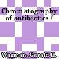 Chromatography of antibiotics /