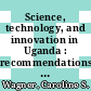 Science, technology, and innovation in Uganda : recommendations for policy and action [E-Book] /