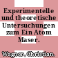 Experimentelle und theoretische Untersuchungen zum Ein Atom Maser.