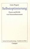 Selbstoptimierung : Praxis und Kritik von Neuroenhancement /