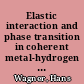 Elastic interaction and phase transition in coherent metal-hydrogen systems [E-Book] /