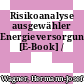 Risikoanalyse ausgewähler Energieversorgungstechnologien [E-Book] /