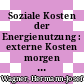 Soziale Kosten der Energienutzung : externe Kosten morgen : Tagung : Mannheim, 05.11.91-06.11.91 /