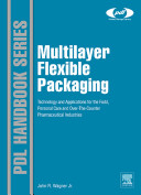 Multilayer flexible packaging [E-Book] : technology and applications for the food, personal care and over-the-counter pharmaceutical industries /