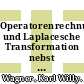 Operatorenrechnung und Laplacesche Transformation nebst Anwendungen in Physik und Technik.