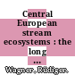 Central European stream ecosystems : the long term study of the Breitenbach [E-Book] /