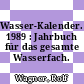 Wasser-Kalender. 1989 : Jahrbuch für das gesamte Wasserfach.