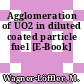 Agglomeration of UO2 in diluted coated particle fuel [E-Book]